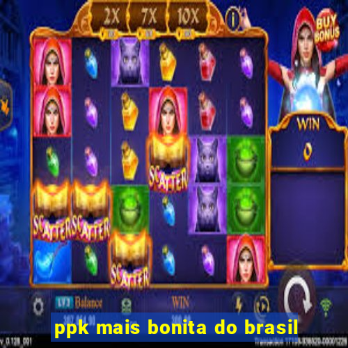 ppk mais bonita do brasil